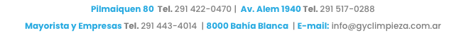 Pilmaiquen 80 Tel. 291 422-0470 | Av. Alem 1940 Tel. 291 517-0288
Mayorista y Empresas Tel. 291 443-4014 | 8000 Bahía Blanca | E-mail: info@gyclimpieza.com.ar