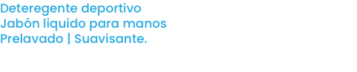 Deteregente deportivo Jabón liquido para manos Prelavado | Suavisante.