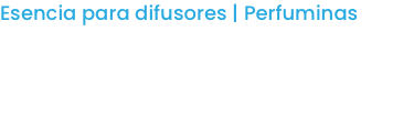 Esencia para difusores | Perfuminas